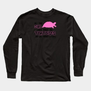 All this GIRL cares about are TORTOISES... and like *maybe* 3 people Long Sleeve T-Shirt